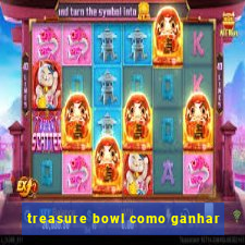 treasure bowl como ganhar